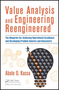 Value analysis and engineering reengineered : the blueprint for achieving operational excellence and developing problem solvers and innovators