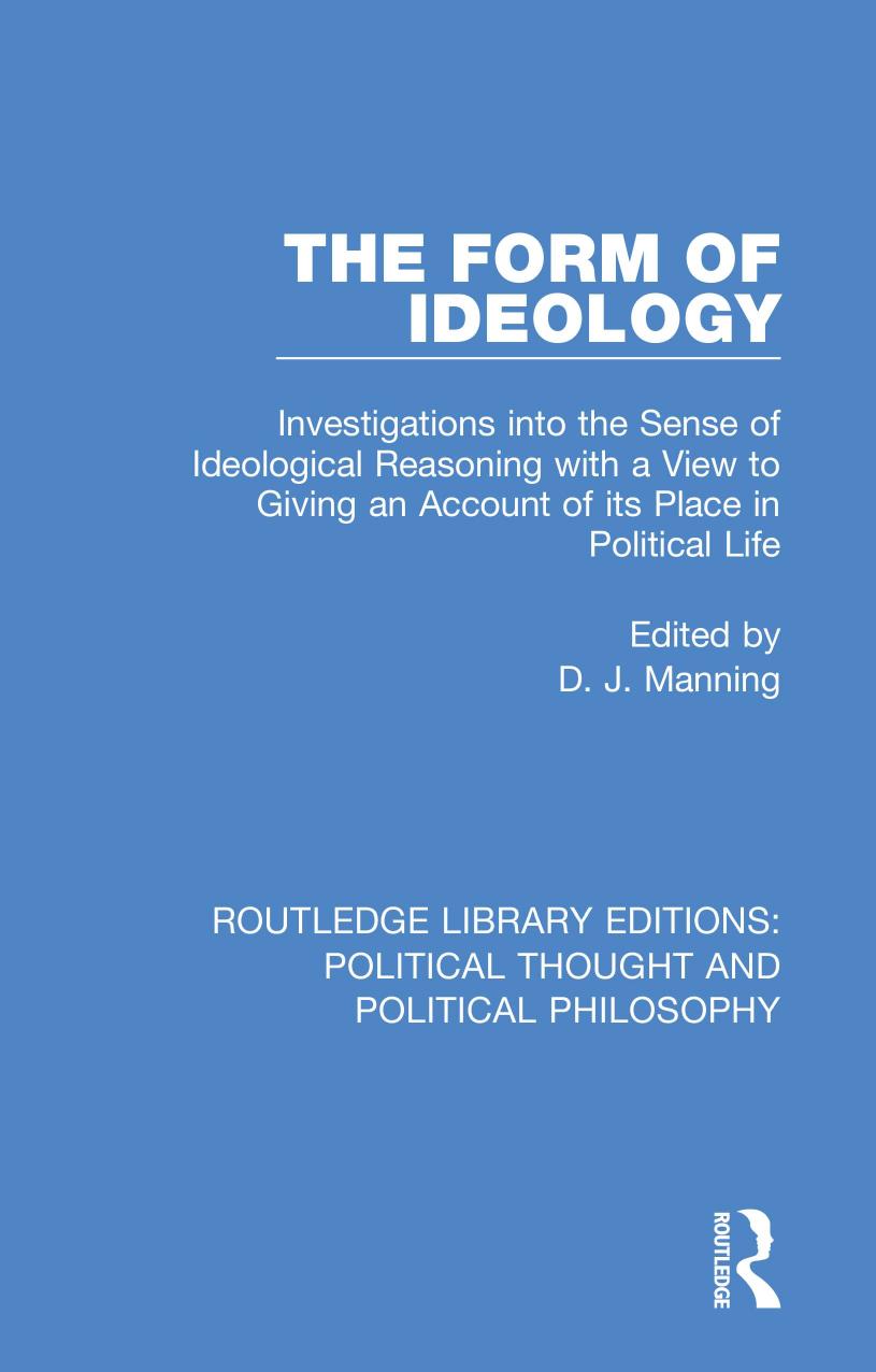 The form of ideology : investigations into the sense of ideological reasoning with a view to giving an account of its place in political life