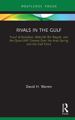 RIVALS IN THE GULF : yusuf al-qaradawi, abdullah bin bayyah, and the qatar-uae contest over the... arab spring and the gulf crisis.