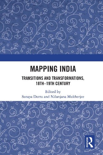 Mapping India : transitions and transformations, 18th-19th century