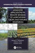 Hyperspectral remote sensing of vegetation. Volume IV, Advanced applications in remote sensing of agricultural crops and natural vegetation