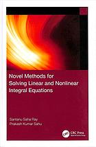 Novel methods for solving linear and nonlinear integral equations