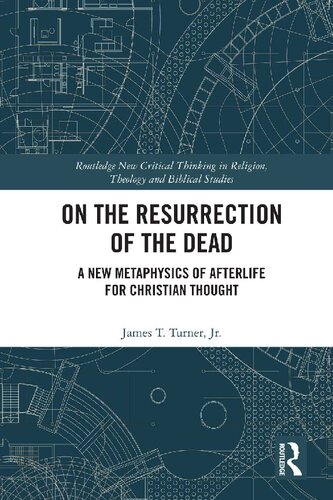 On the resurrection of the dead : a new metaphysics of afterlife for Christian thought