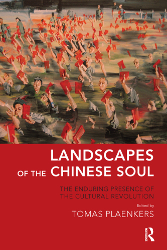 Landscapes of the Chinese Soul : the Enduring Presence of the Cultural Revolution