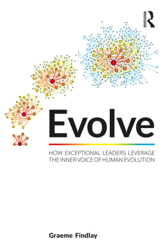 Evolve : how exceptional leaders leverage the inner voice of human evolution