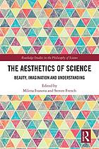 The aesthetics of science : beauty, imagination and understanding