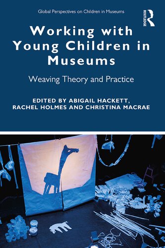 Working with Young Children in Museums : Weaving theory and practice