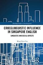 Crosslinguistic influence in Singapore English : linguistic and social aspects