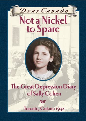 Not a Nickel to Spare Sally Cohen : The Great Depression Diary of Sally Cohen, Toronto, 1932