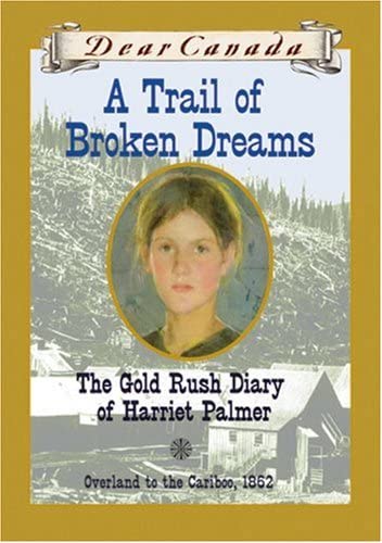 A Trail of Broken Dreams : The Gold Rush Diary of Harriet Palmer