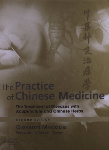 The Practice of Chinese Medicine: The Treatment of Diseases with Acupuncture and Chinese Herbs