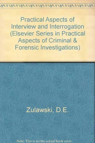 Practical aspects of interview and interrogation (Elsevier series in practical aspects of criminal and forensic investigations)