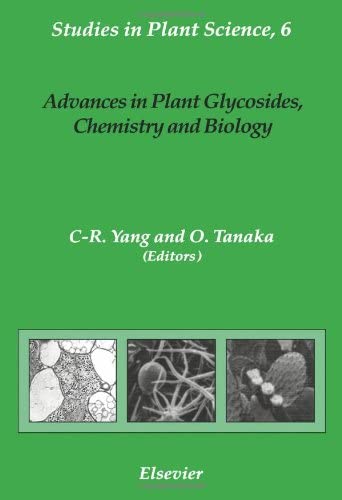 Advances in Plant Glycosides, Chemistry and Biology: Proceedings of the International Symposium on Plant Glycosides, August 12-15, 1997, Kunming, China (Studies in Plant Science)