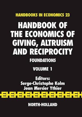 Handbook of the Economics of Giving, Altruism and Reciprocity: Foundations (Volume 1) (Handbooks in Economics)