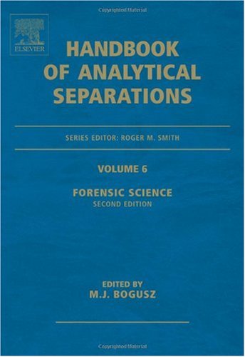 Forensic Science, Volume 6, Second Edition (Handbook of Analytical Separations)