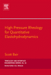 High Pressure Rheology for Quantitative Elastohydrodynamics, Volume 54 (Tribology and Interface Engineering) (Tribology and Interface Engineering)