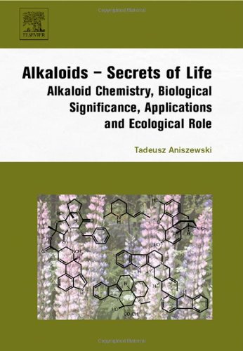 Alkaloids - Secrets of Life:: Aklaloid Chemistry, Biological Significance, Applications and Ecological Role