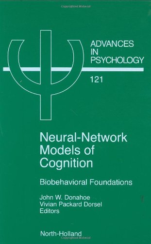 Neural Network Models of Cognition: Biobehavioral Foundations (Volume 121) (Advances in Psychology, Volume 121)