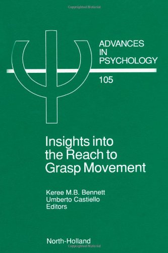 Insights into the Reach to Grasp Movement (Volume 105) (Advances in Psychology, Volume 105)