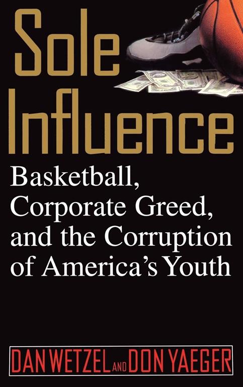 Sole Influence: Basketball, Corporate Greed, and the Corruption of America's Youth