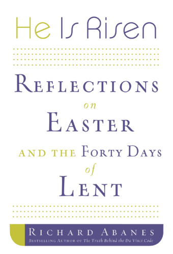 He is risen : reflections on easter and the forty days of lent