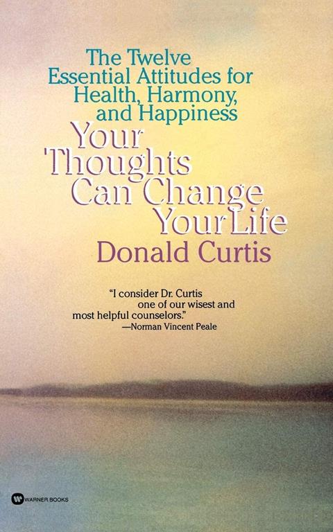 Your Thoughts Can Change Your Life: The Twelve Essential Attitudes for Health, Harmony and Happiness