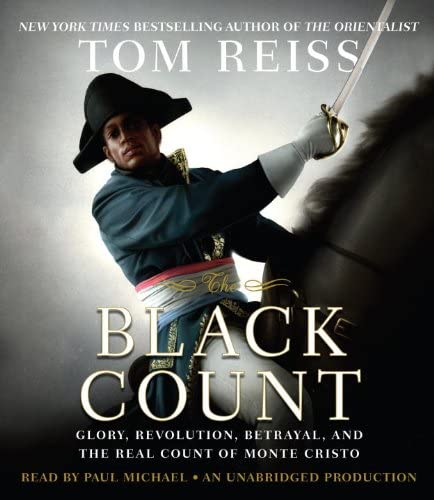 The Black Count: Glory, Revolution, Betrayal, and the Real Count of Monte Cristo