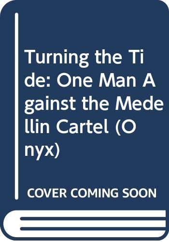 Turning the Tide: One Man Against the Medellin Cartel (Onyx)