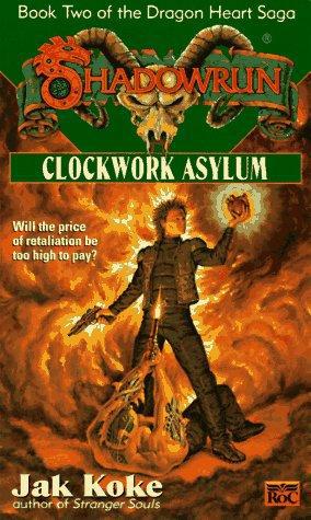 Shadowrun 28: Clockwork Asylum (The Dragon Heart Saga -- Book Two)