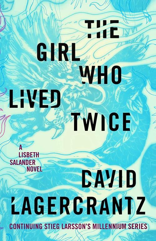 The Girl Who Lived Twice: A Lisbeth Salander novel, continuing Stieg Larsson's Millennium Series