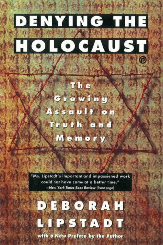 Denying the Holocaust: The Growing Assault on Truth and Memory