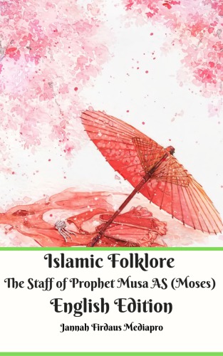 Islamic Folklore The Staff of Prophet Musa AS (Moses) English Edition