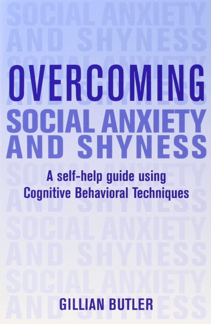 Overcoming Social Anxiety and Shyness: A Self-Help Guide Using Cognitive Behavioral Techniques