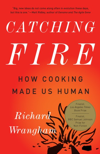 Catching Fire: How Cooking Made Us Human