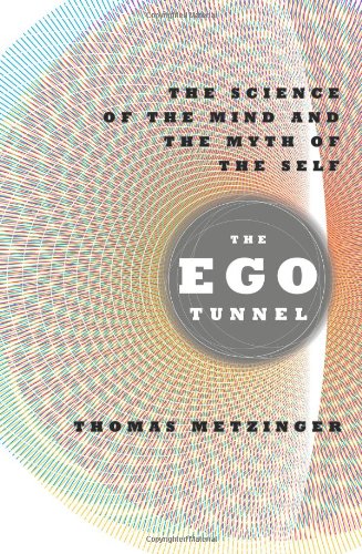 The Ego Tunnel: The Science of the Mind and the Myth of the Self