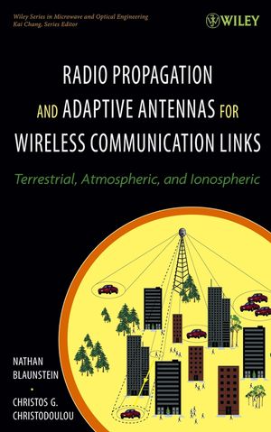 Radio propagation and adaptive antennas for wireless communication links : terrestrial, atmospheric, and ionospheric