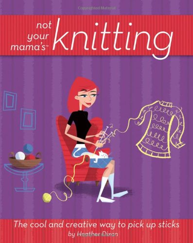 Not Your Mama's Knitting