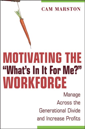 Motivating the &quot;what's in It for Me?&quot; Workforce