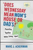 Does Wednesday Mean Mom's House or Dad's? Parenting Together While Living Apart