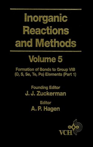 Inorganic reactions and methods. Volume 5, The formation of bonds to group VIB (O, S, Se, Te, Po) elements (Part 1)