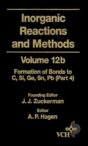 Inorganic reactions and methods. Volume 12A, The formation of bonds to elements of group IVB (C, Si, Ge, Sn, Pb) (Part 4)