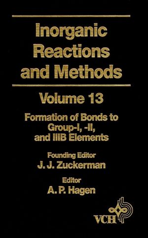 Inorganic reactions and methods. Volume 13, The formation of bonds to group-I, -II, and -IIIB elements