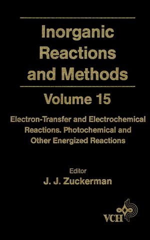 Inorganic reactions and methods. Volume 15, Electron-transfer and electrochemical reactions : photochemical and other energized reactions