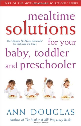 Mealtime Solutions for Your Baby, Toddler and Preschooler