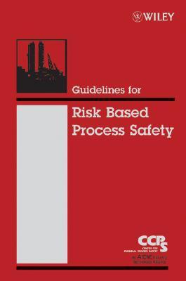 Guidelines for Risk Based Process Safety