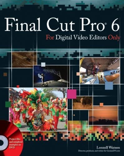 Final Cut Pro 6 For Digital Video Editors Only