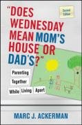 Does Wednesday Mean Mom's House or Dad's? Parenting Together While Living Apart