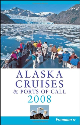 Frommer's Alaska Cruises &amp; Ports of Call 2008