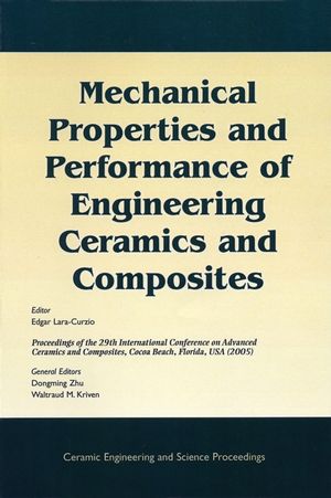 Mechanical properties and performance of engineering ceramics and composites : a collection of papers presented at the 29th International Conference on Advanced Ceramics and Composites, January 23-28, 2005, Cocoa Beach, Florida