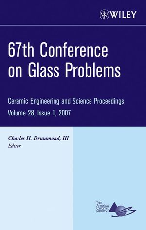 67th Conference on Glass Problems : a collection of papers presented at the 67th Conference on Glass Problems, the Ohio State University, Columbus, Ohio, October 31-November 1, 2006